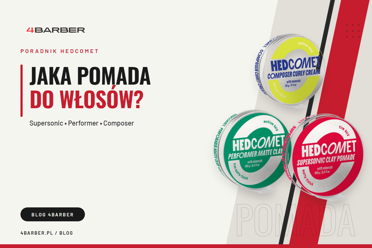 Jaka pomada do włosów? HEDCOMET Supersonic, Performer i Composer